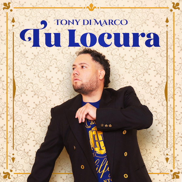 Tony Di Marco, presenta su nuevo single “Tu Locura” disponible en plataformas digitales